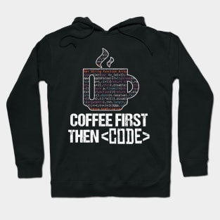 Coffee First Then Code Funny Programmer Nerd Gift Hoodie